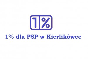Przekaż 1% podatku dla PSP w Kierlikówce